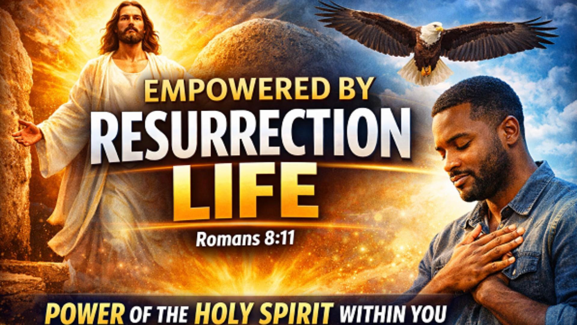 Empowered by Resurrection Life